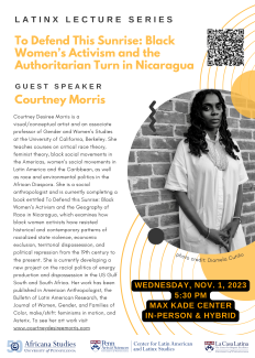 5:30PM, this Wednesday on November 1st, 2023, come to the Max Kade Center at Penn or join online for “To Defend This Sunrise: Black Women’s Activism and the Authoritarian Turn in Nicaragua” with Courtney Morris.